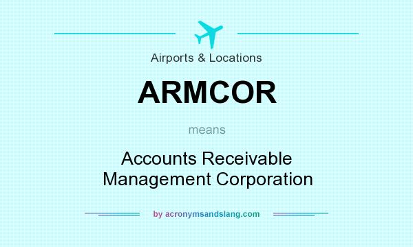 What does ARMCOR mean? It stands for Accounts Receivable Management Corporation