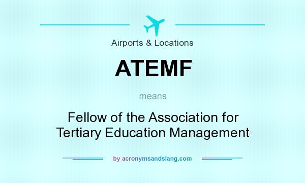 What does ATEMF mean? It stands for Fellow of the Association for Tertiary Education Management