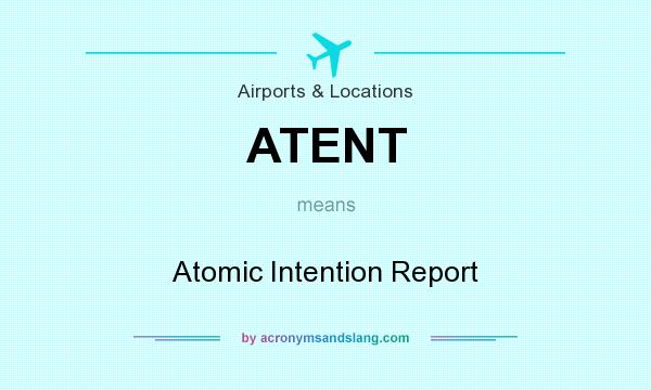 What does ATENT mean? It stands for Atomic Intention Report