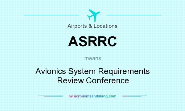 What does ASRRC mean? It stands for Avionics System Requirements Review Conference