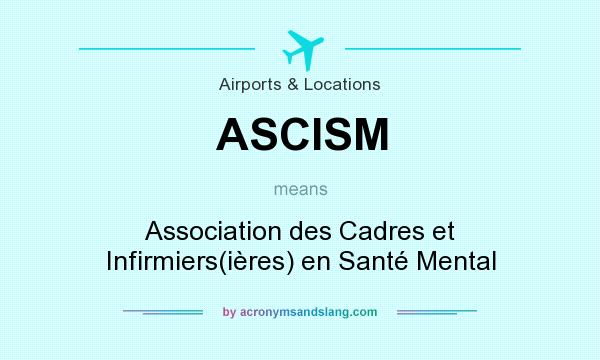 What does ASCISM mean? It stands for Association des Cadres et Infirmiers(ières) en Santé Mental