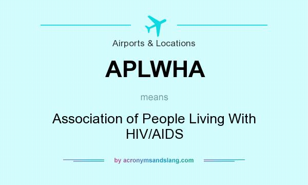 What does APLWHA mean? It stands for Association of People Living With HIV/AIDS