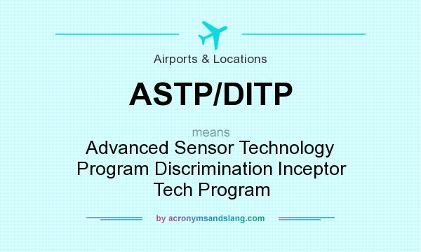 What does ASTP/DITP mean? It stands for Advanced Sensor Technology Program Discrimination Inceptor Tech Program
