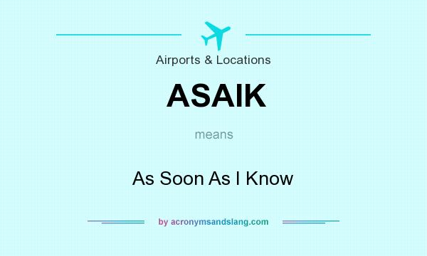 What does ASAIK mean? It stands for As Soon As I Know