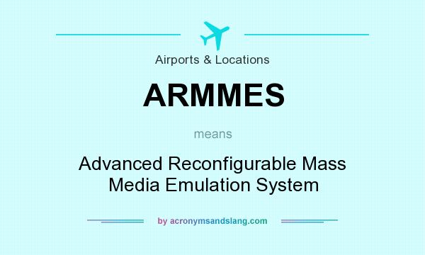 What does ARMMES mean? It stands for Advanced Reconfigurable Mass Media Emulation System