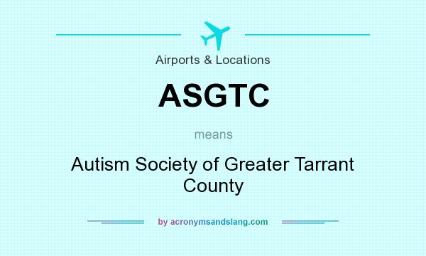 What does ASGTC mean? It stands for Autism Society of Greater Tarrant County