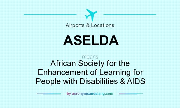 What does ASELDA mean? It stands for African Society for the Enhancement of Learning for People with Disabilities & AIDS