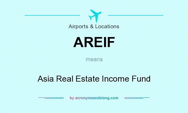 What does AREIF mean? It stands for Asia Real Estate Income Fund