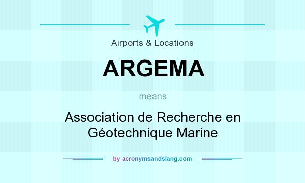 What does ARGEMA mean? It stands for Association de Recherche en Géotechnique Marine