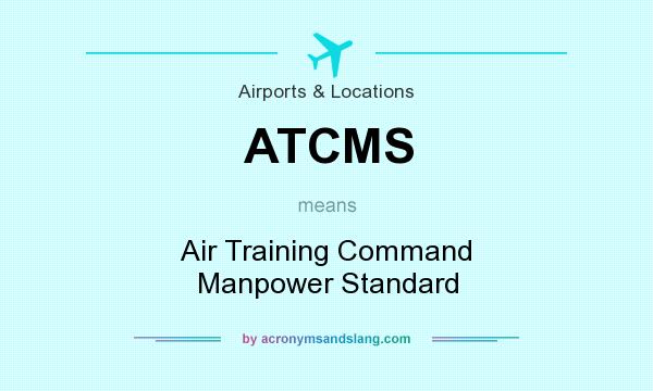 What does ATCMS mean? It stands for Air Training Command Manpower Standard