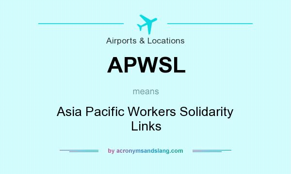 What does APWSL mean? It stands for Asia Pacific Workers Solidarity Links