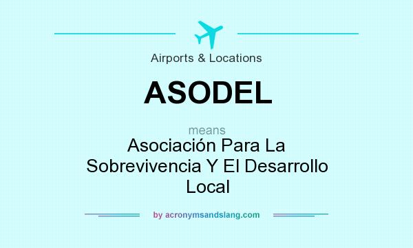 What does ASODEL mean? It stands for Asociación Para La Sobrevivencia Y El Desarrollo Local
