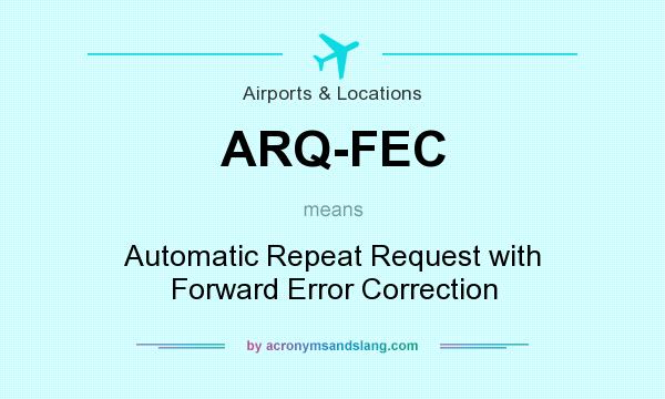 What does ARQ-FEC mean? It stands for Automatic Repeat Request with Forward Error Correction