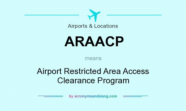 What does ARAACP mean? It stands for Airport Restricted Area Access Clearance Program