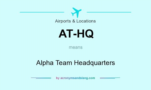 What does AT-HQ mean? It stands for Alpha Team Headquarters
