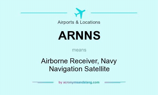 What does ARNNS mean? It stands for Airborne Receiver, Navy Navigation Satellite