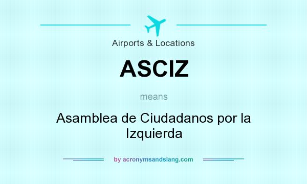What does ASCIZ mean? It stands for Asamblea de Ciudadanos por la Izquierda