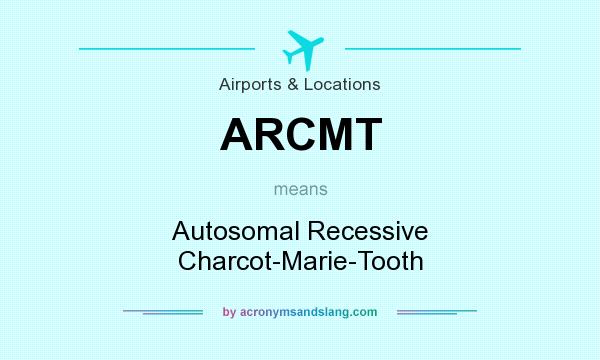 What does ARCMT mean? It stands for Autosomal Recessive Charcot-Marie-Tooth