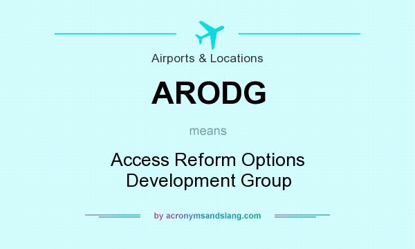 What does ARODG mean? It stands for Access Reform Options Development Group