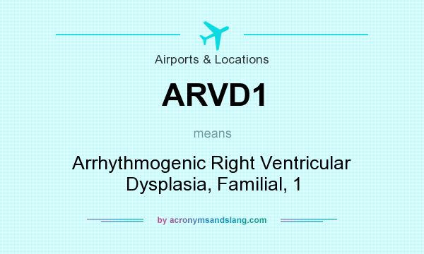 What does ARVD1 mean? It stands for Arrhythmogenic Right Ventricular Dysplasia, Familial, 1