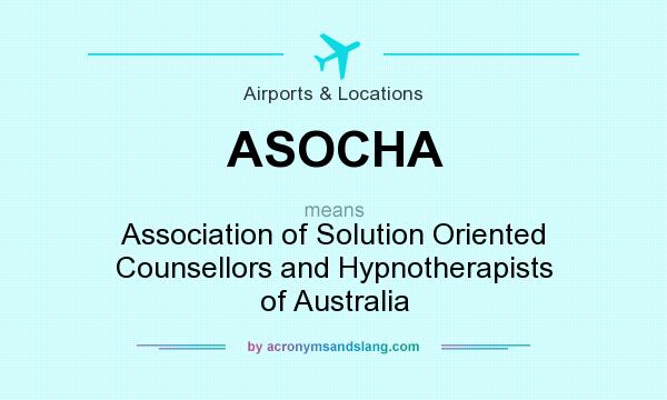 What does ASOCHA mean? It stands for Association of Solution Oriented Counsellors and Hypnotherapists of Australia