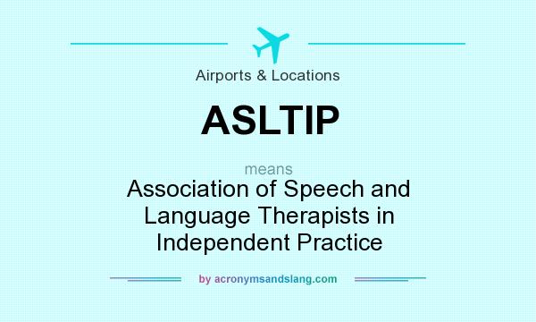 What does ASLTIP mean? It stands for Association of Speech and Language Therapists in Independent Practice