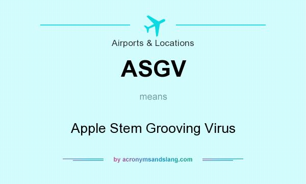 What does ASGV mean? It stands for Apple Stem Grooving Virus