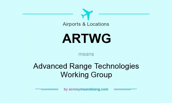 What does ARTWG mean? It stands for Advanced Range Technologies Working Group