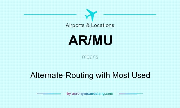What does AR/MU mean? It stands for Alternate-Routing with Most Used