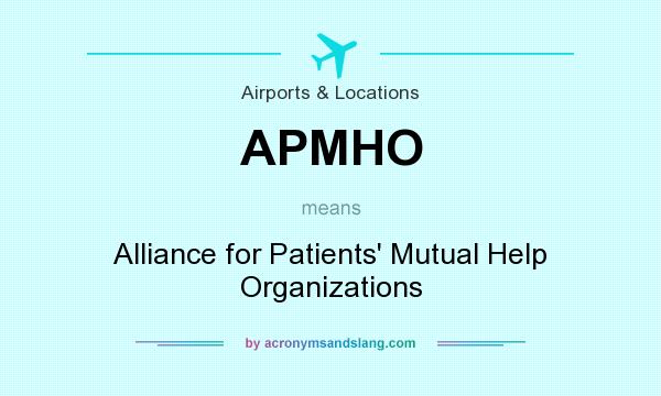 What does APMHO mean? It stands for Alliance for Patients` Mutual Help Organizations