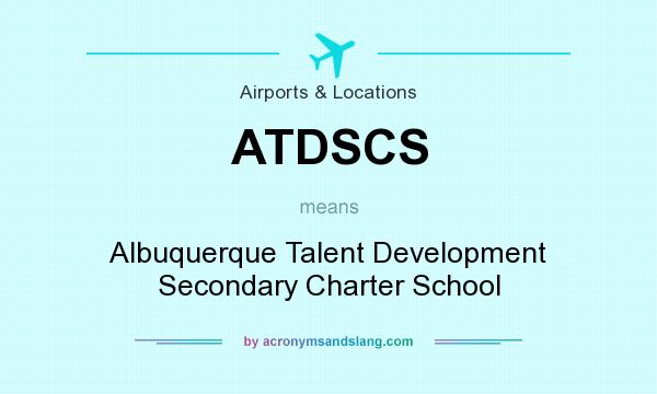 What does ATDSCS mean? It stands for Albuquerque Talent Development Secondary Charter School
