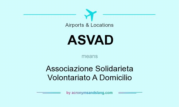 What does ASVAD mean? It stands for Associazione Solidarieta Volontariato A Domicilio