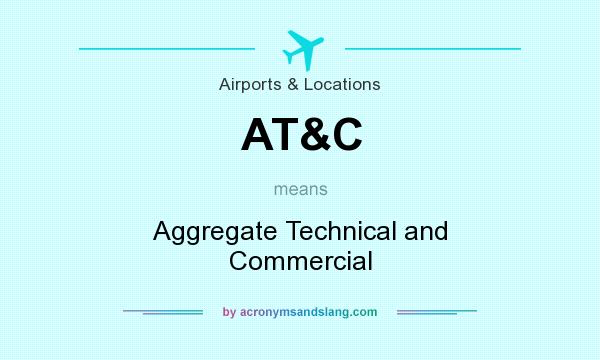 What does AT&C mean? It stands for Aggregate Technical and Commercial