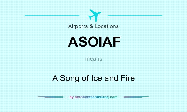 What does ASOIAF mean? It stands for A Song of Ice and Fire