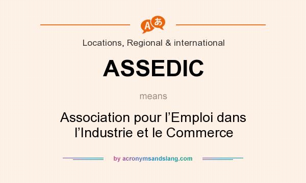What does ASSEDIC mean? It stands for Association pour l’Emploi dans l’Industrie et le Commerce