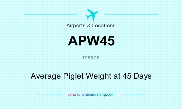 What does APW45 mean? It stands for Average Piglet Weight at 45 Days