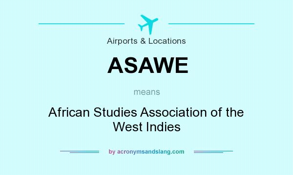 What does ASAWE mean? It stands for African Studies Association of the West Indies