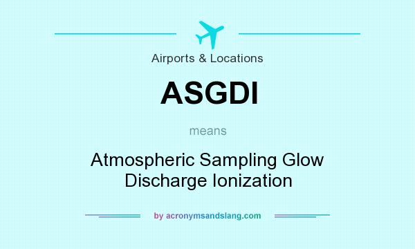 What does ASGDI mean? It stands for Atmospheric Sampling Glow Discharge Ionization