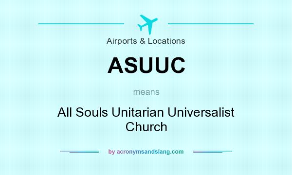 What does ASUUC mean? It stands for All Souls Unitarian Universalist Church