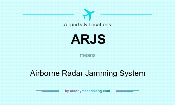 What does ARJS mean? It stands for Airborne Radar Jamming System