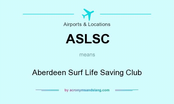 What does ASLSC mean? It stands for Aberdeen Surf Life Saving Club