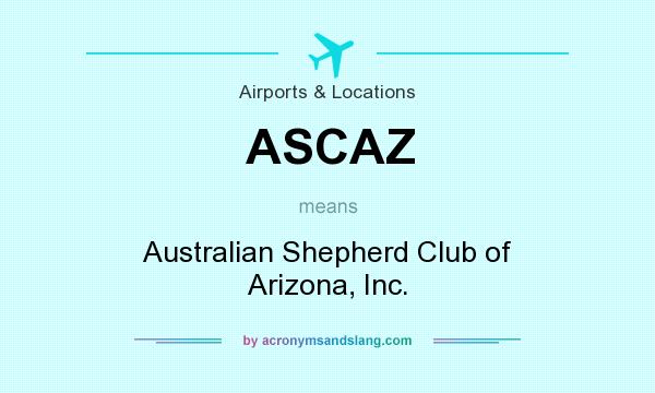 What does ASCAZ mean? It stands for Australian Shepherd Club of Arizona, Inc.