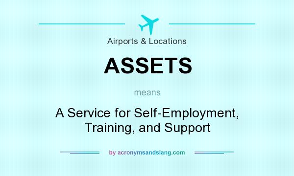 What does ASSETS mean? It stands for A Service for Self-Employment, Training, and Support