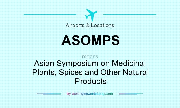 What does ASOMPS mean? It stands for Asian Symposium on Medicinal Plants, Spices and Other Natural Products