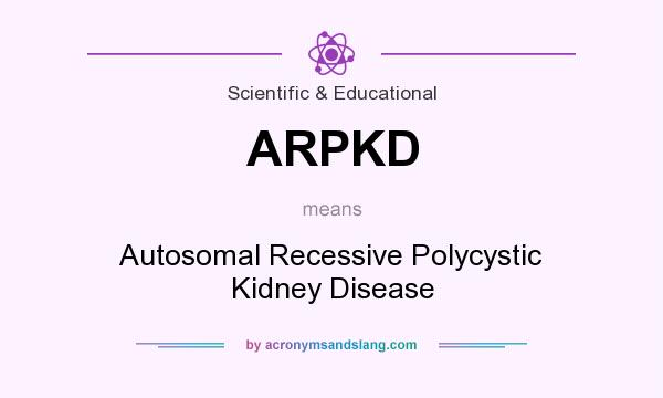 What does ARPKD mean? It stands for Autosomal Recessive Polycystic Kidney Disease