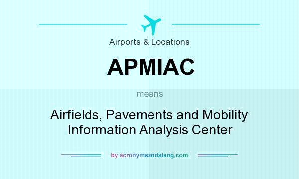 What does APMIAC mean? It stands for Airfields, Pavements and Mobility Information Analysis Center