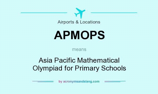 What does APMOPS mean? It stands for Asia Pacific Mathematical Olympiad for Primary Schools