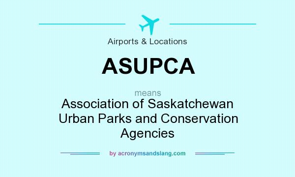 What does ASUPCA mean? It stands for Association of Saskatchewan Urban Parks and Conservation Agencies