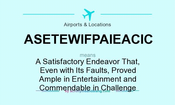 What does ASETEWIFPAIEACIC mean? It stands for A Satisfactory Endeavor That, Even with Its Faults, Proved Ample in Entertainment and Commendable in Challenge