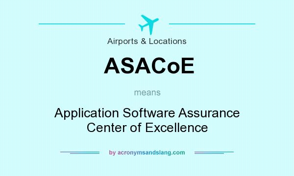 What does ASACoE mean? It stands for Application Software Assurance Center of Excellence